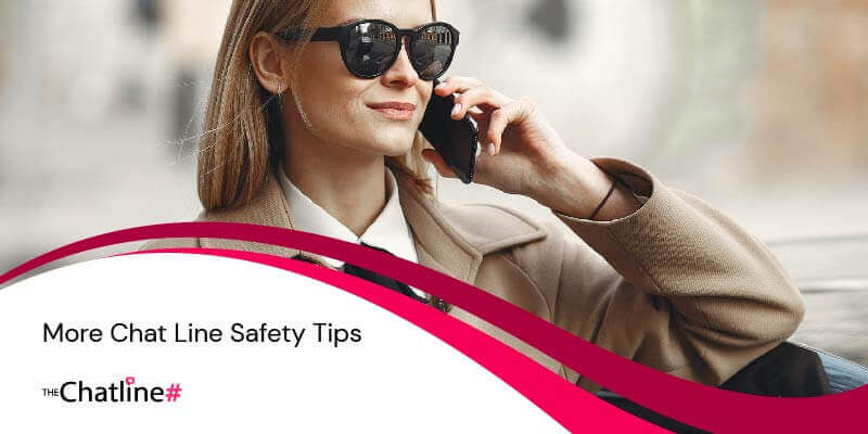 Extra safety tips when calling the chat lines.